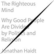 The Righteous Mind: Why Good People Are Divided by Politics and Religion | [Jonathan Haidt]