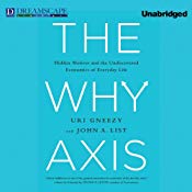 The Why Axis: Hidden Motives and the Undiscovered Economics of Everyday Life | [Uri Gneezy, John A. List]