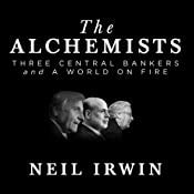 The Alchemists: Three Central Bankers and a World on Fire | [Neil Irwin]