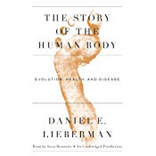 The Story of the Human Body: Evolution, Health, and Disease | [Daniel Lieberman]