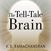The Tell-Tale Brain: A Neuroscientist's Quest for What Makes Us Human | [V. S. Ramachandran]